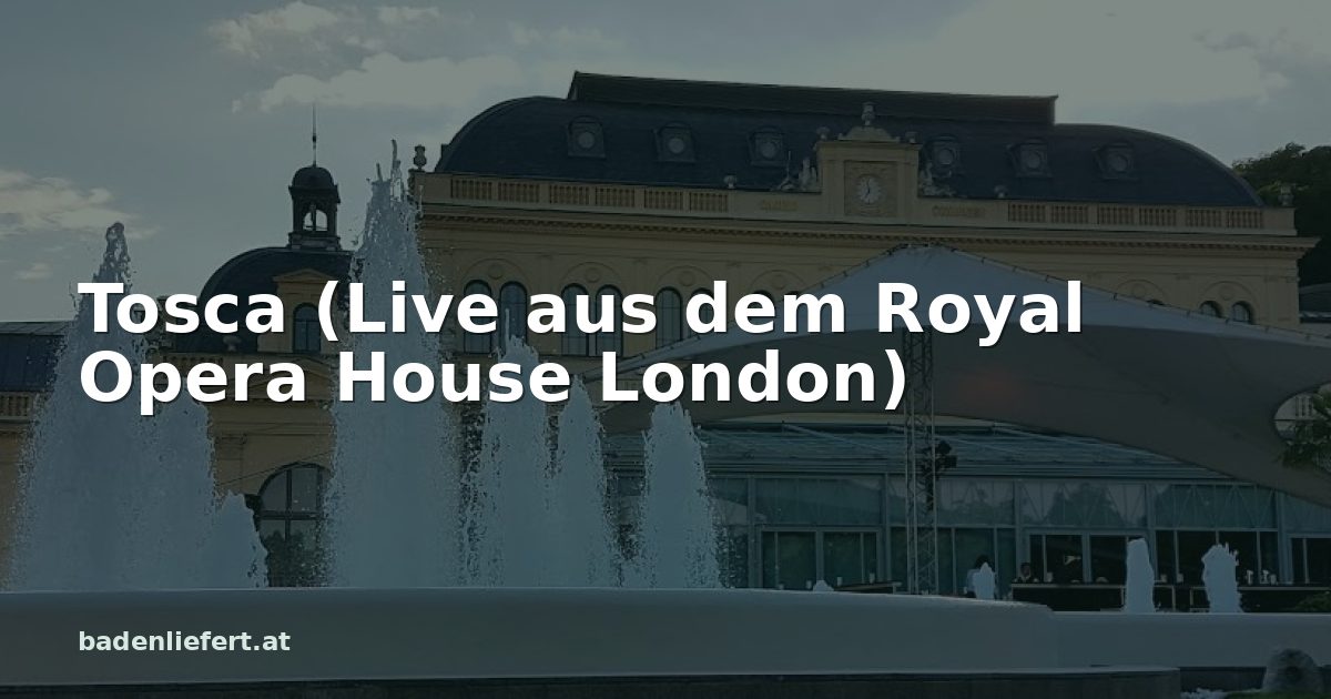 Titelbild: Kurpark Baden, darüber der Schriftzug „Tosca (Live aus dem Royal Opera House London)“