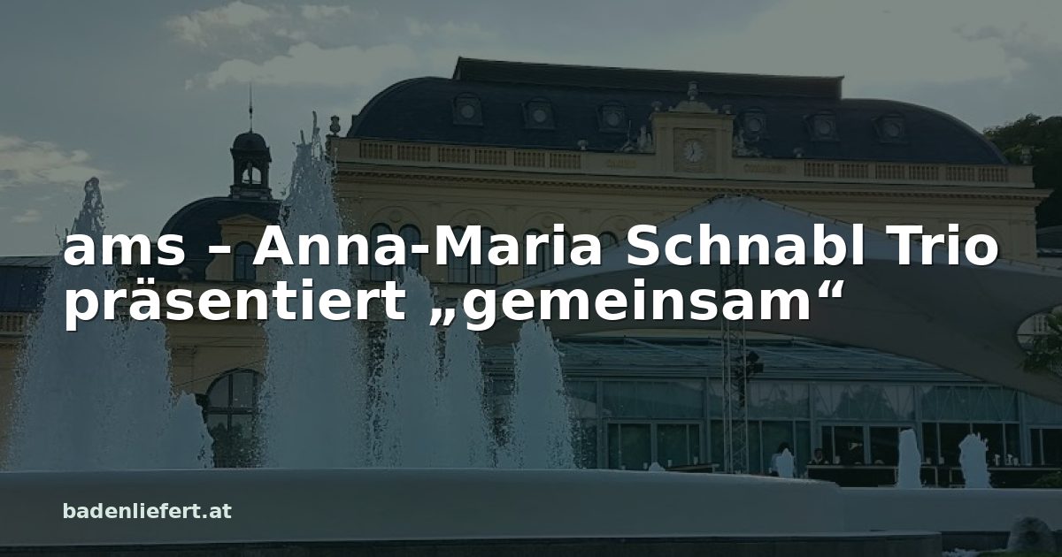 Titelbild: Kurpark Baden, darüber der Schriftzug „ams – Anna-Maria Schnabl Trio präsentiert „gemeinsam““