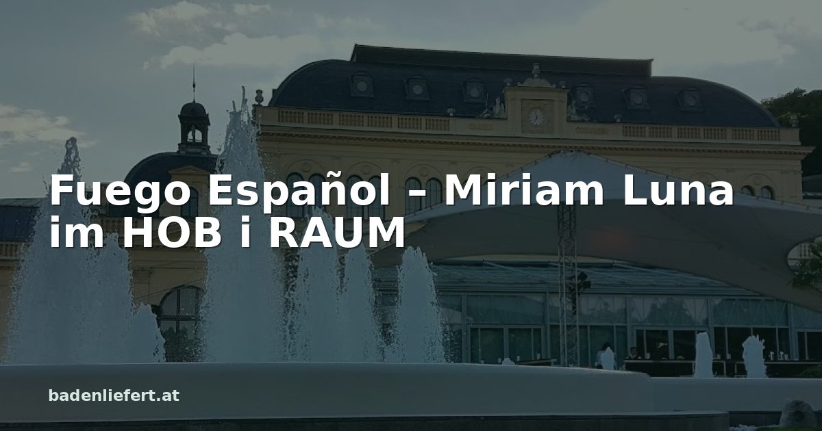 Titelbild: Kurpark Baden, darüber der Schriftzug „Fuego Español – Miriam Luna im HOB i RAUM“