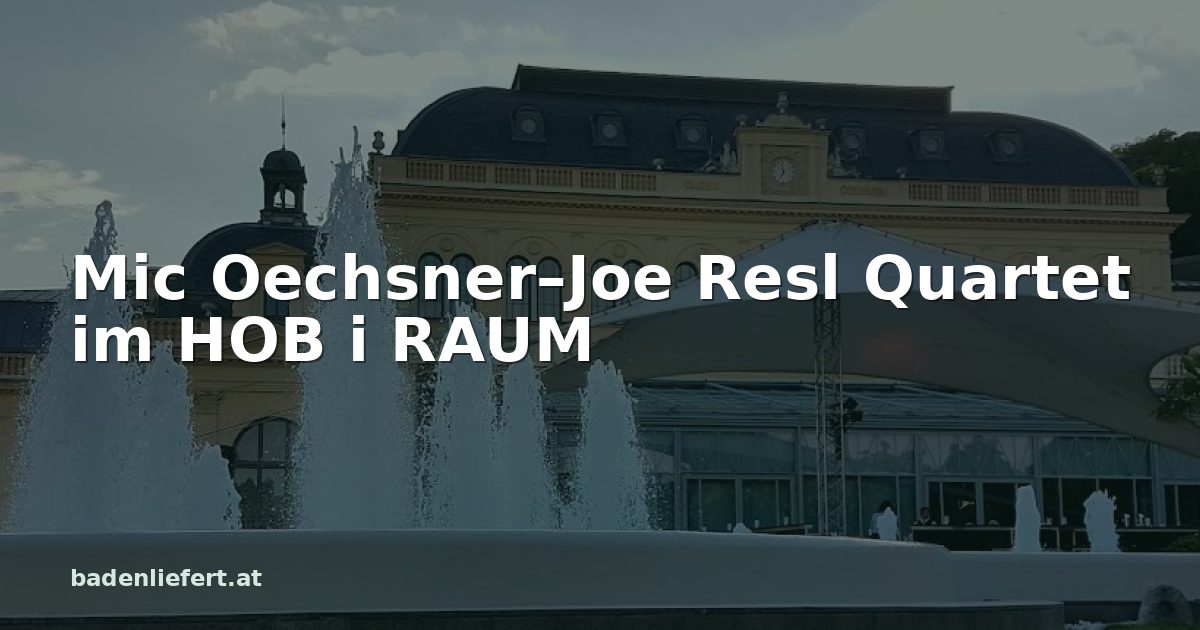 Titelbild: Kurpark Baden, darüber der Schriftzug „Mic Oechsner–Joe Resl Quartet im HOB i RAUM“