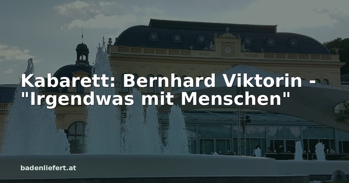 Titelbild: Kurpark Baden, darüber der Schriftzug „Kabarett: Bernhard Viktorin - "Irgendwas mit Menschen"“