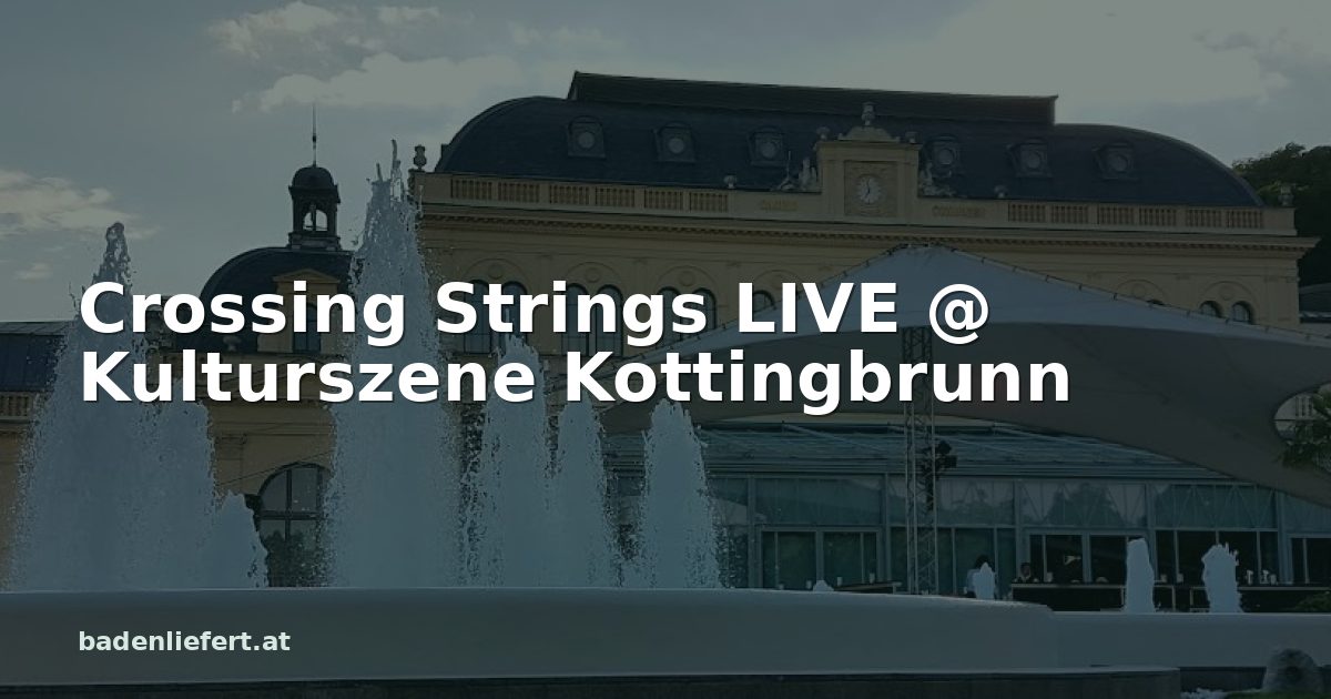 Titelbild: Kurpark Baden, darüber der Schriftzug „Crossing Strings LIVE @ Kulturszene Kottingbrunn“