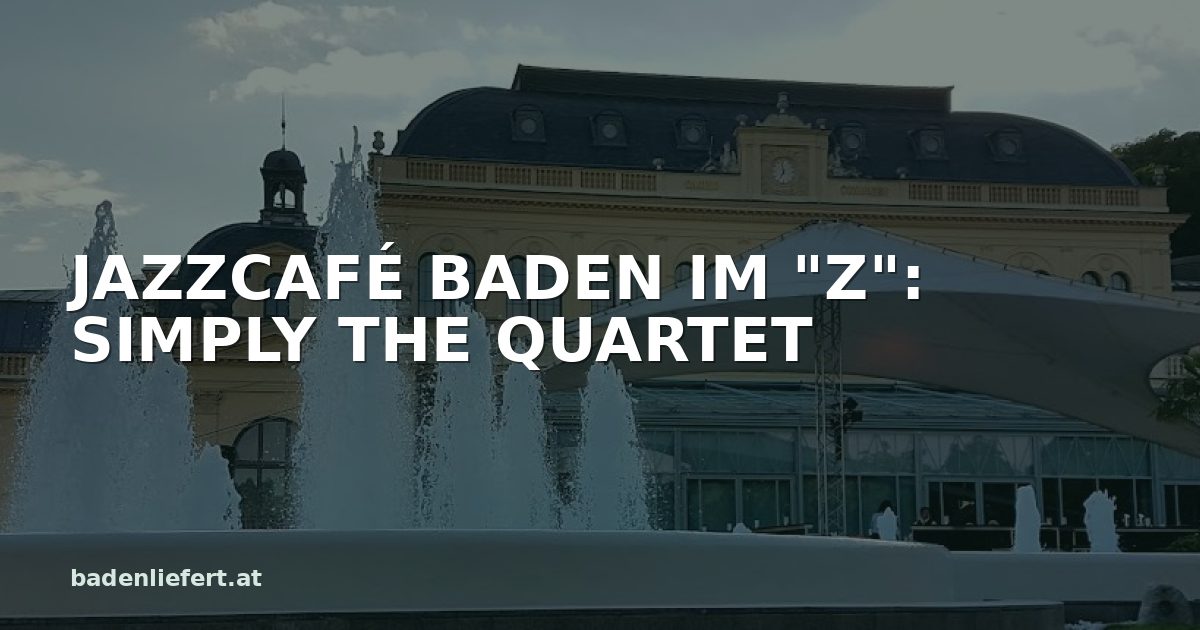 Titelbild: Kurpark Baden, darüber der Schriftzug „JAZZCAFÉ BADEN IM "Z": SIMPLY THE QUARTET“
