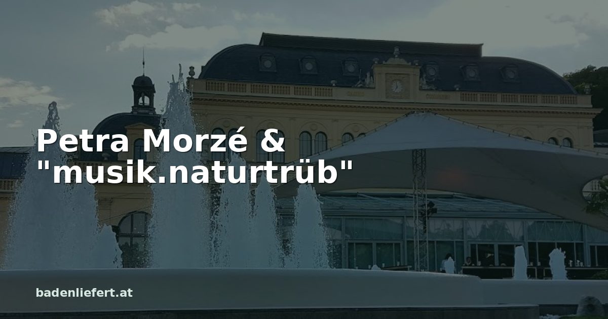 Titelbild: Kurpark Baden, darüber der Schriftzug „Petra Morzé & "musik.naturtrüb"“