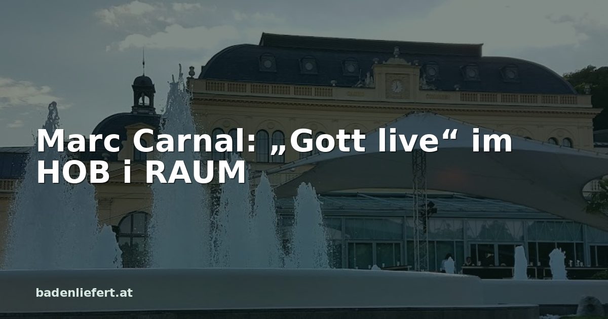 Titelbild: Kurpark Baden, darüber der Schriftzug „Marc Carnal: „Gott live“ im HOB i RAUM“