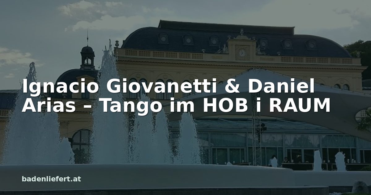 Titelbild: Kurpark Baden, darüber der Schriftzug „Ignacio Giovanetti & Daniel Arias – Tango im HOB i RAUM“