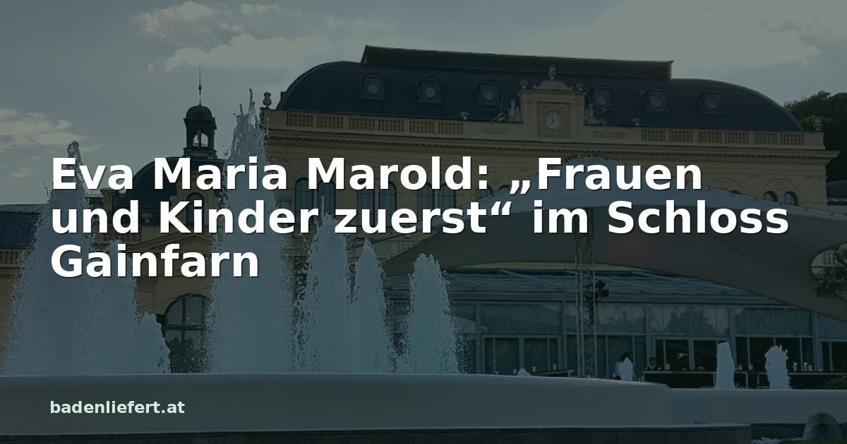 Titelbild: Kurpark Baden, darüber der Schriftzug „Eva Maria Marold: „Frauen und Kinder zuerst“ im Schloss Gainfarn“