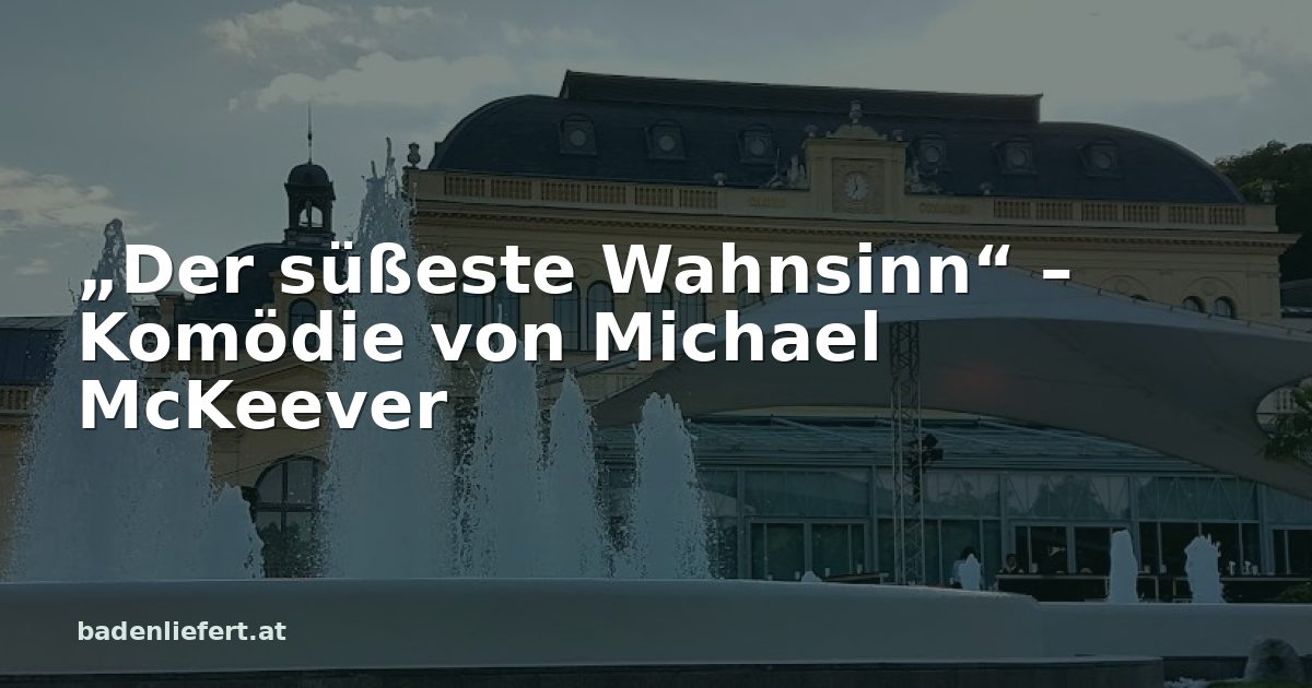Titelbild: Kurpark Baden, darüber der Schriftzug „„Der süßeste Wahnsinn“ – Komödie von Michael McKeever“
