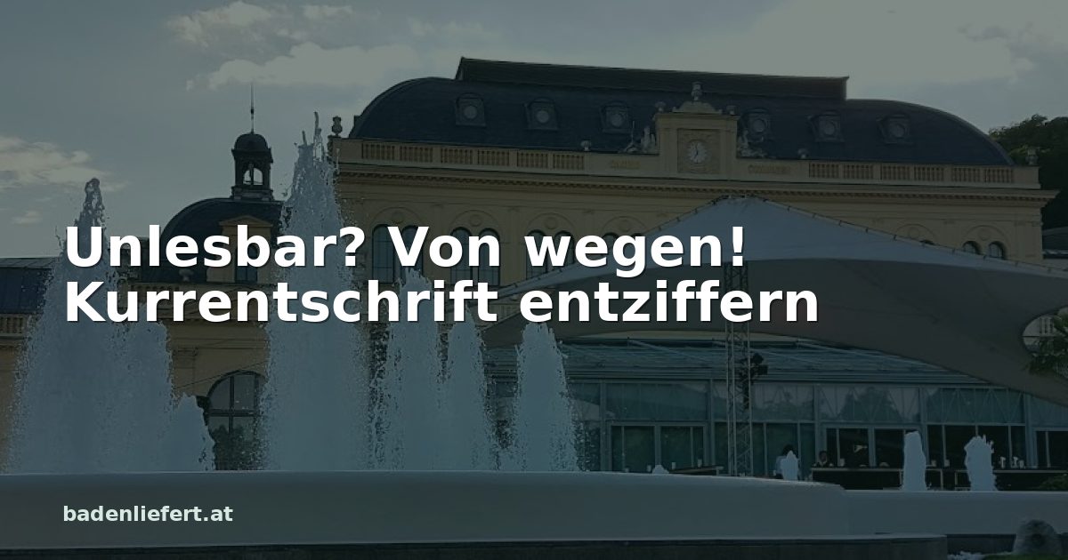 Titelbild: Kurpark Baden, darüber der Schriftzug „Unlesbar? Von wegen! Kurrentschrift entziffern“