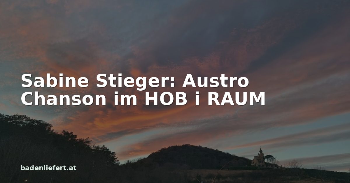 Titelbild: Abendhimmel über den Weingärten in Bad Vöslau, darüber der Schriftzug „Sabine Stieger: Austro Chanson im HOB i RAUM“