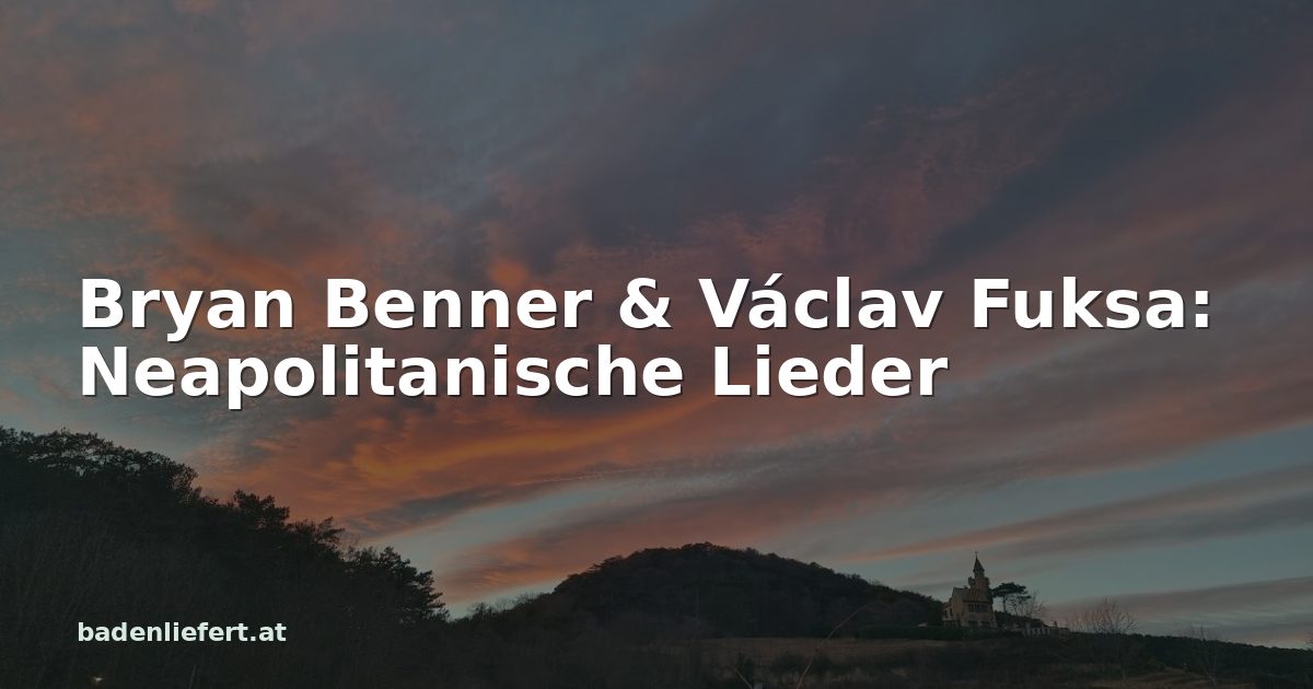 Titelbild: Abendhimmel über den Weingärten in Bad Vöslau, darüber der Schriftzug „Bryan Benner & Václav Fuksa: Neapolitanische Lieder“