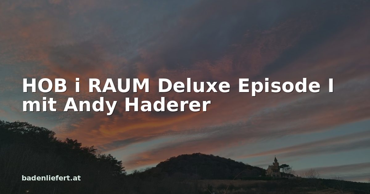 Titelbild: Abendhimmel über den Weingärten in Bad Vöslau, darüber der Schriftzug „HOB i RAUM Deluxe Episode I mit Andy Haderer“
