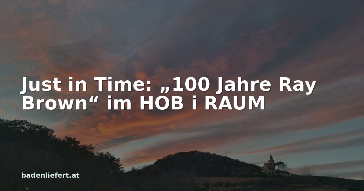 Titelbild: Abendhimmel über den Weingärten in Bad Vöslau, darüber der Schriftzug „Just in Time: „100 Jahre Ray Brown“ im HOB i RAUM“