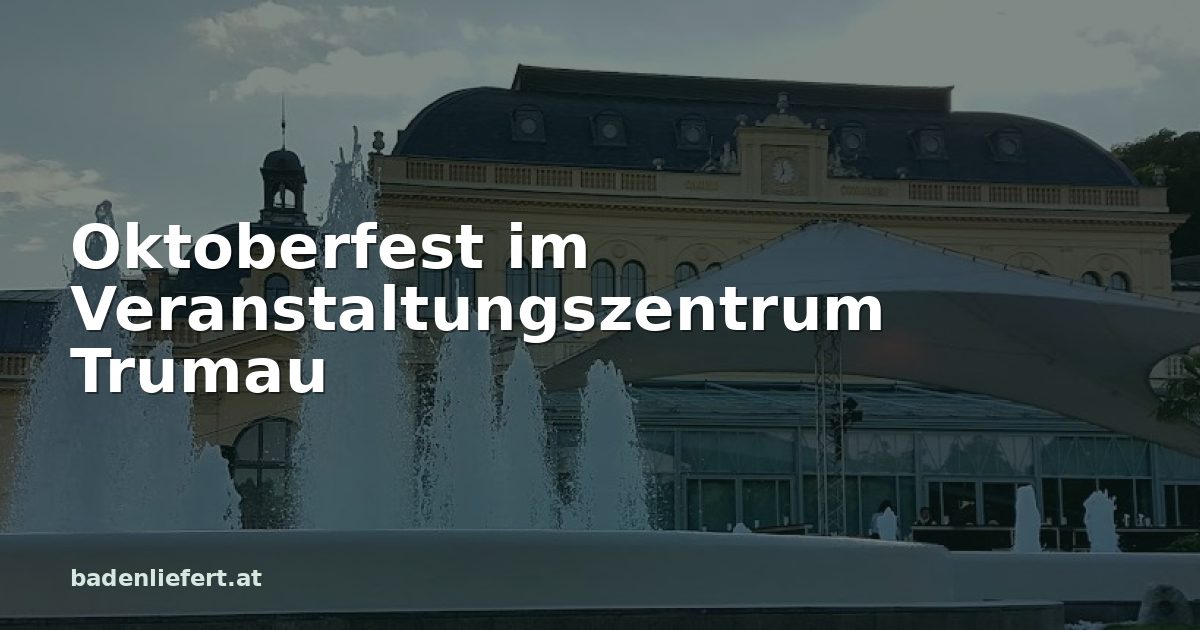 Titelbild: Kurpark Baden, darüber der Schriftzug „Oktoberfest im Veranstaltungszentrum Trumau“