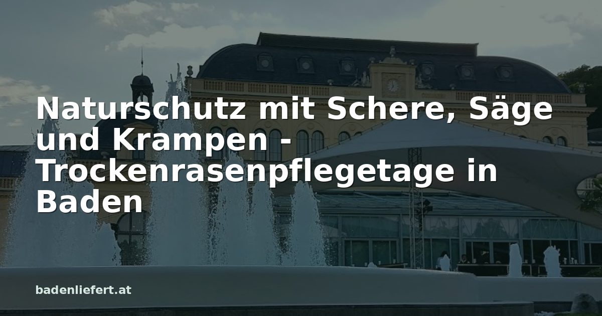 Titelbild: Kurpark Baden, darüber der Schriftzug „Naturschutz mit Schere, Säge und Krampen - Trockenrasenpflegetage in Baden“