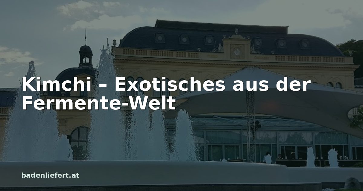 Titelbild: Kurpark Baden, darüber der Schriftzug „Kimchi – Exotisches aus der Fermente-Welt“