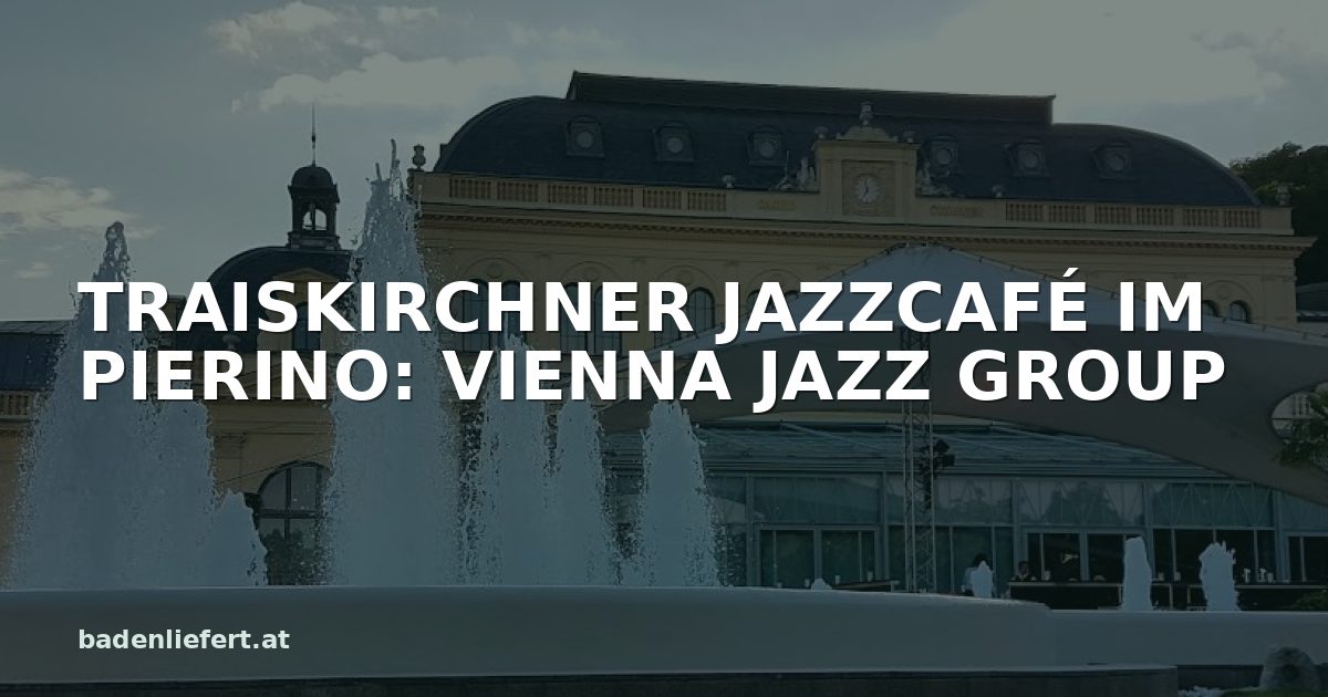 Titelbild: Kurpark Baden, darüber der Schriftzug „TRAISKIRCHNER JAZZCAFÉ IM PIERINO: VIENNA JAZZ GROUP“