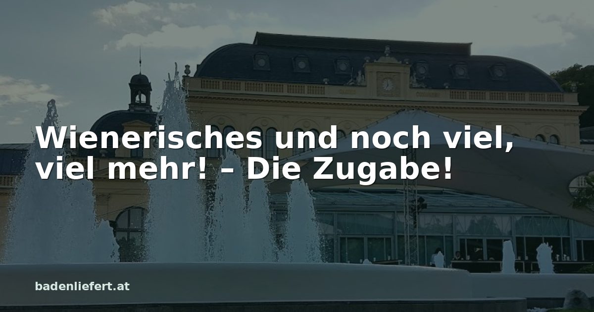 Titelbild: Kurpark Baden, darüber der Schriftzug „Wienerisches und noch viel, viel mehr! – Die Zugabe!“