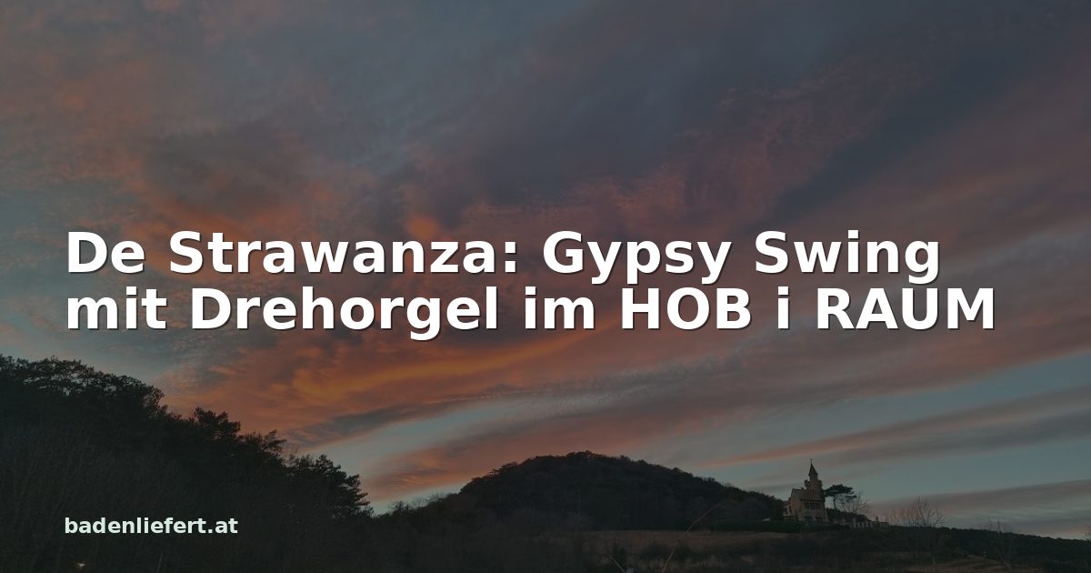 Titelbild: Abendhimmel über den Weingärten in Bad Vöslau, darüber der Schriftzug „De Strawanza: Gypsy Swing mit Drehorgel im HOB i RAUM“