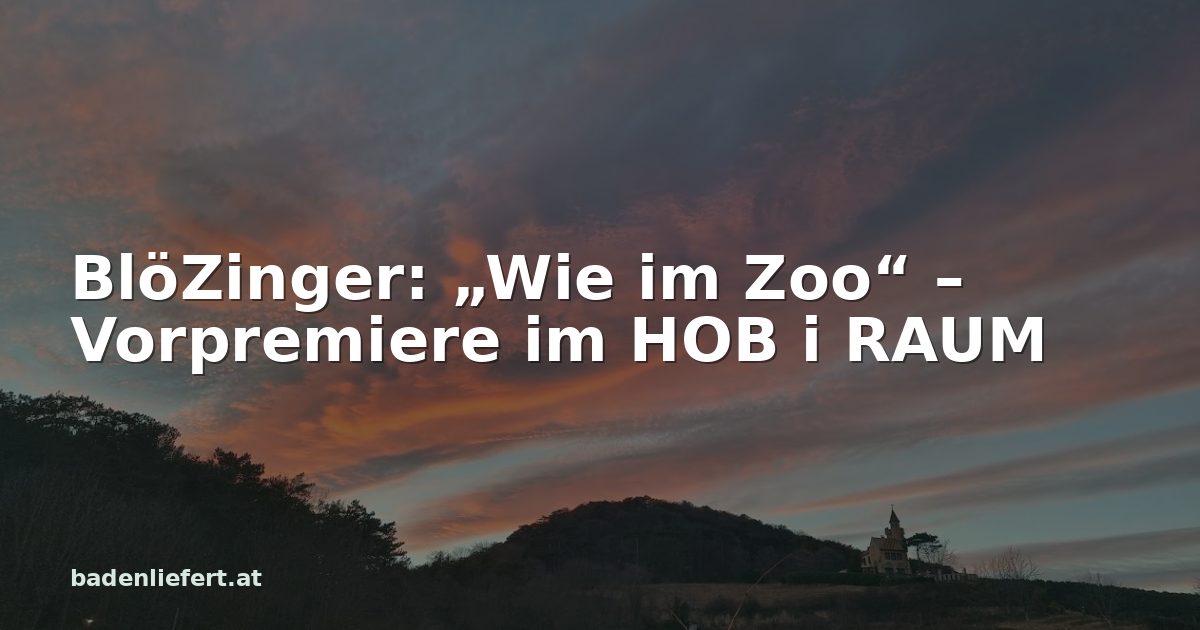 Titelbild: Abendhimmel über den Weingärten in Bad Vöslau, darüber der Schriftzug „BlöZinger: „Wie im Zoo“ – Vorpremiere im HOB i RAUM“