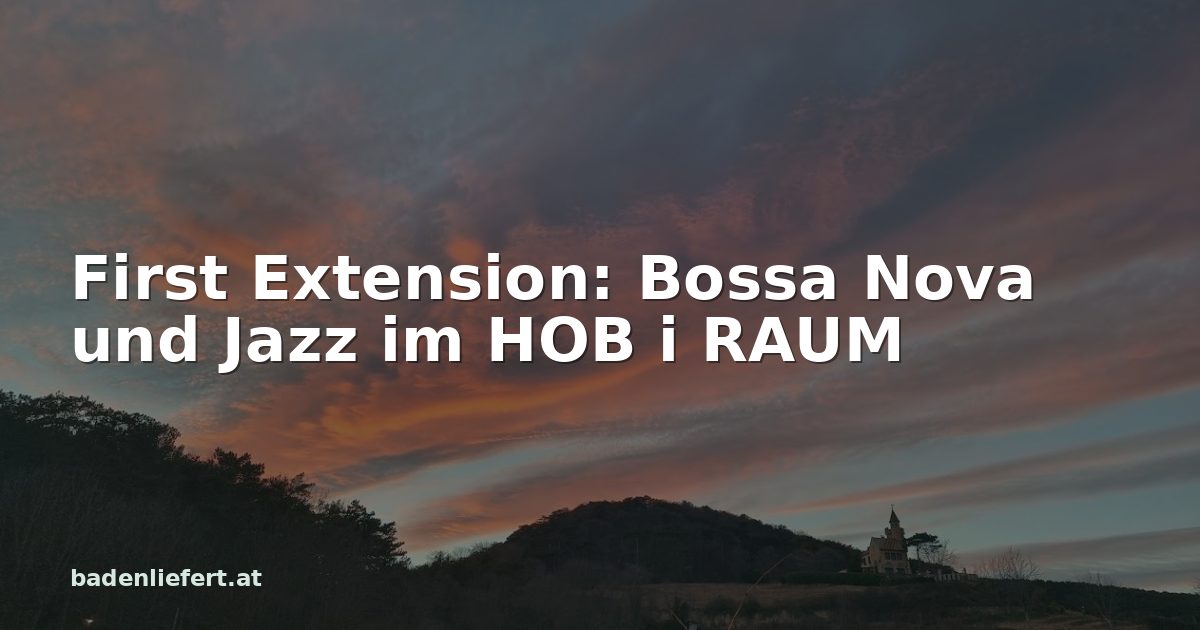 Titelbild: Abendhimmel über den Weingärten in Bad Vöslau, darüber der Schriftzug „First Extension: Bossa Nova und Jazz im HOB i RAUM“