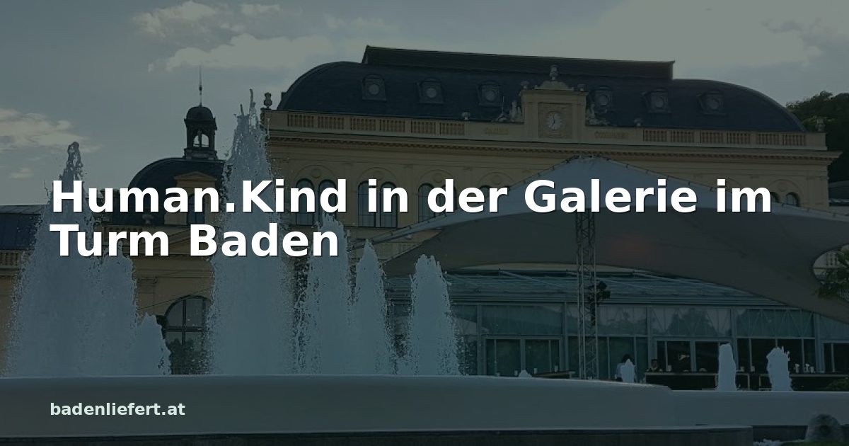 Titelbild: Kurpark Baden, darüber der Schriftzug „Human.Kind in der Galerie im Turm Baden“