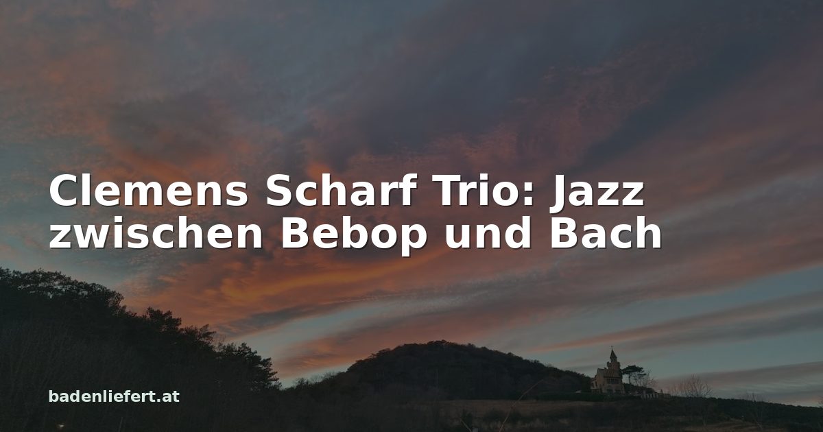 Titelbild: Abendhimmel über den Weingärten in Bad Vöslau, darüber der Schriftzug „Clemens Scharf Trio: Jazz zwischen Bebop und Bach“