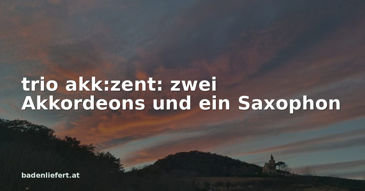 Titelbild: Abendhimmel über den Weingärten in Bad Vöslau, darüber der Schriftzug „trio akk:zent: zwei Akkordeons und ein Saxophon“