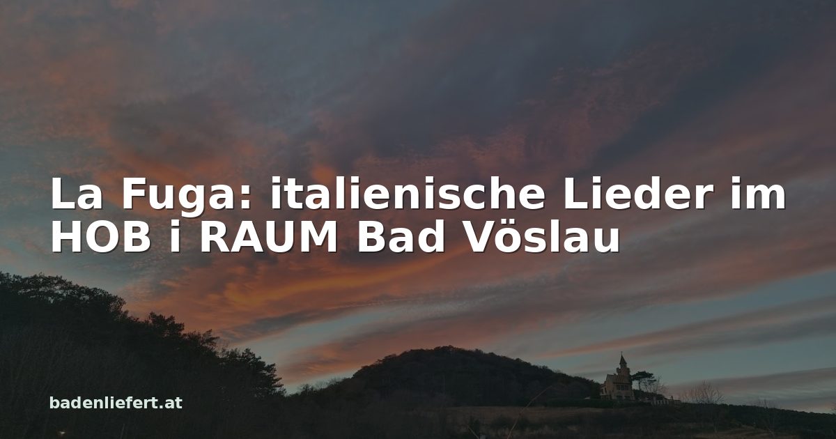 Titelbild: Abendhimmel über den Weingärten in Bad Vöslau, darüber der Schriftzug „La Fuga: italienische Lieder im HOB i RAUM Bad Vöslau“