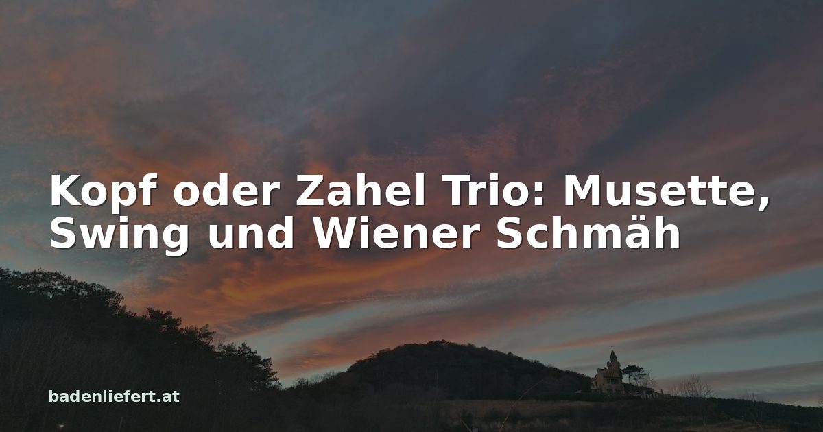 Titelbild: Abendhimmel über den Weingärten in Bad Vöslau, darüber der Schriftzug „Kopf oder Zahel Trio: Musette, Swing und Wiener Schmäh“
