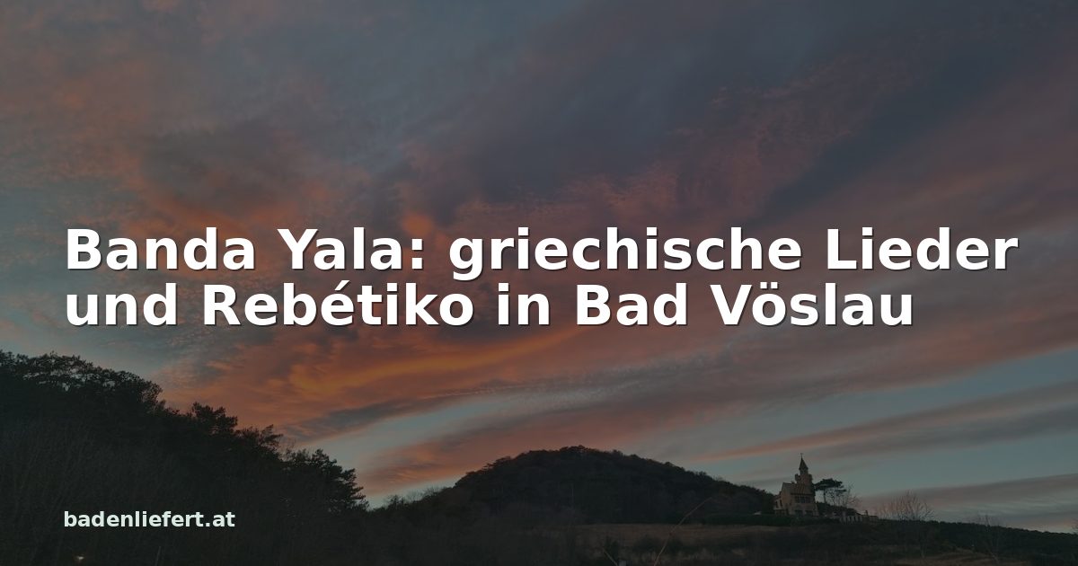 Titelbild: Abendhimmel über den Weingärten in Bad Vöslau, darüber der Schriftzug „Banda Yala: griechische Lieder und Rebétiko in Bad Vöslau“