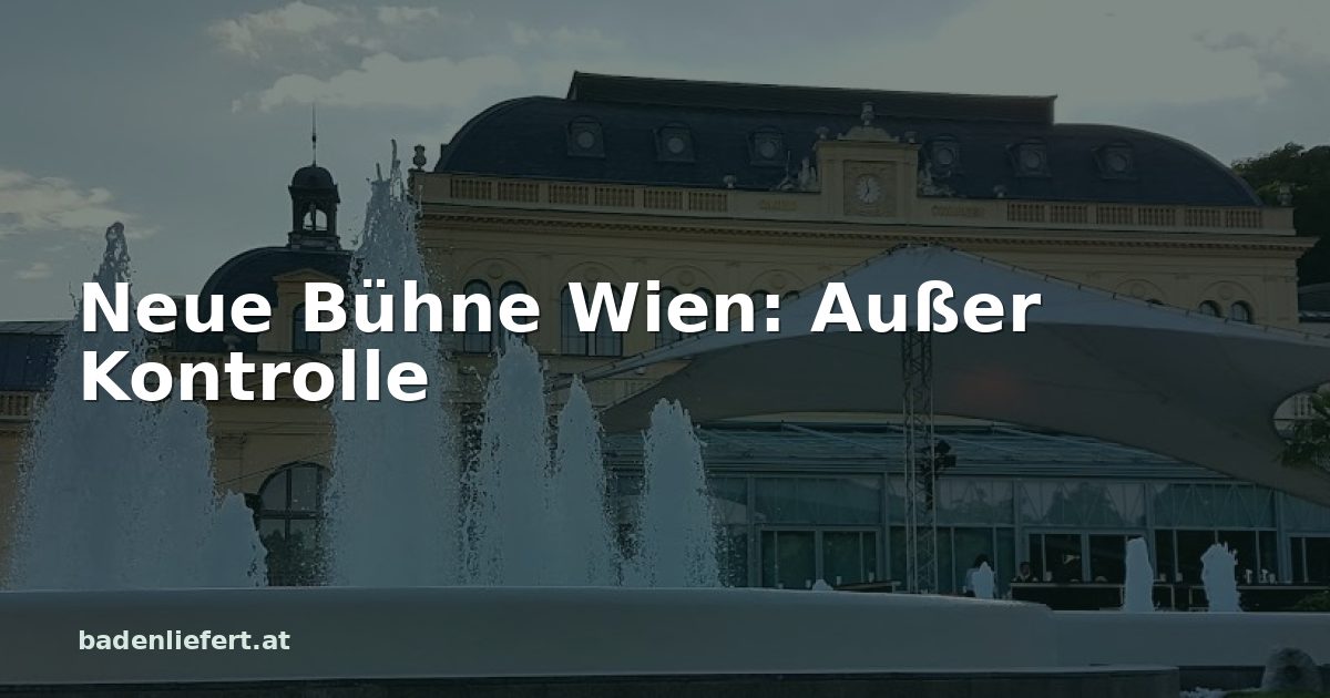 Titelbild: Kurpark Baden, darüber der Schriftzug „Neue Bühne Wien: Außer Kontrolle“