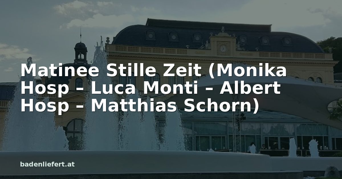 Titelbild: Kurpark Baden, darüber der Schriftzug „Matinee Stille Zeit (Monika Hosp – Luca Monti – Albert Hosp – Matthias Schorn)“