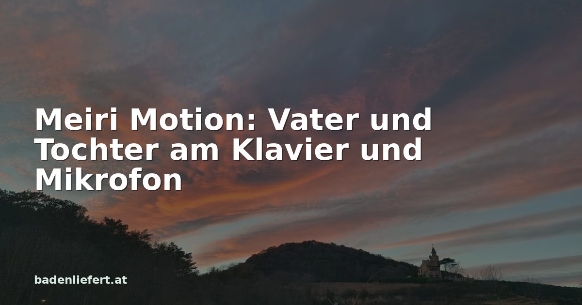 Titelbild: Abendhimmel über den Weingärten in Bad Vöslau, darüber der Schriftzug „Meiri Motion: Vater und Tochter am Klavier und Mikrofon“