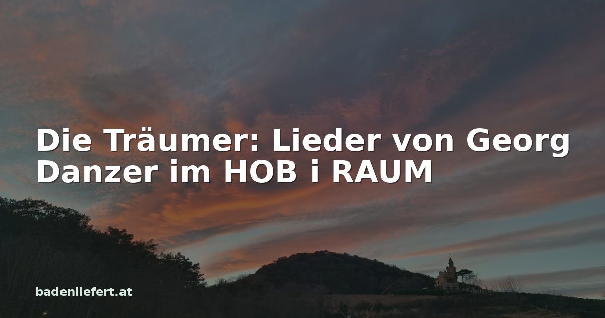 Titelbild: Abendhimmel über den Weingärten in Bad Vöslau, darüber der Schriftzug „Die Träumer: Lieder von Georg Danzer im HOB i RAUM“