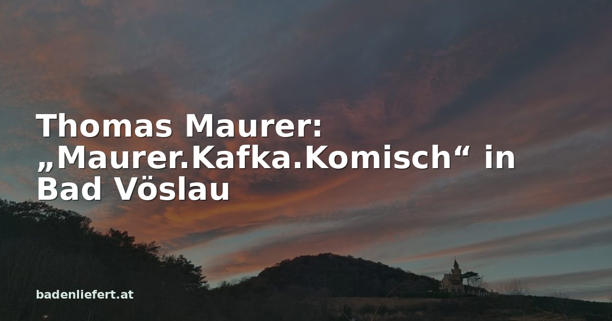 Titelbild: Abendhimmel über den Weingärten in Bad Vöslau, darüber der Schriftzug „Thomas Maurer: „Maurer.Kafka.Komisch“ in Bad Vöslau“