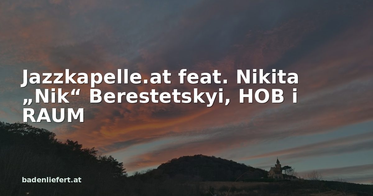 Titelbild: Abendhimmel über den Weingärten in Bad Vöslau, darüber der Schriftzug „Jazzkapelle.at feat. Nikita „Nik“ Berestetskyi, HOB i RAUM“