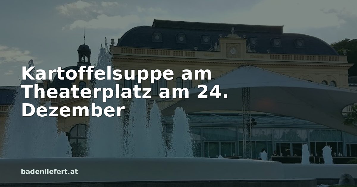 Titelbild: Kurpark Baden, darüber der Schriftzug „Kartoffelsuppe am Theaterplatz am 24. Dezember“