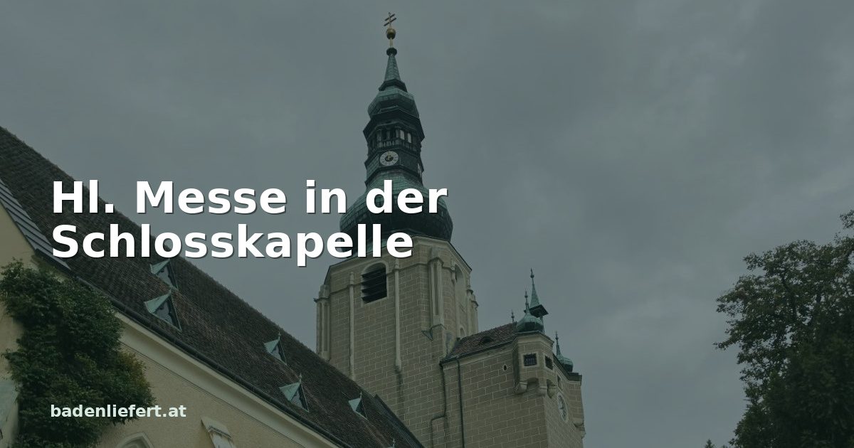 Titelbild: Stadtpfarrkirche St. Stephan in Baden, darüber der Schriftzug „Hl. Messe in der Schlosskapelle“