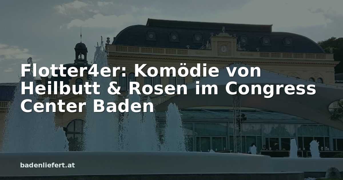 Titelbild: Kurpark Baden, darüber der Schriftzug „Flotter4er: Komödie von Heilbutt & Rosen im Congress Center Baden“