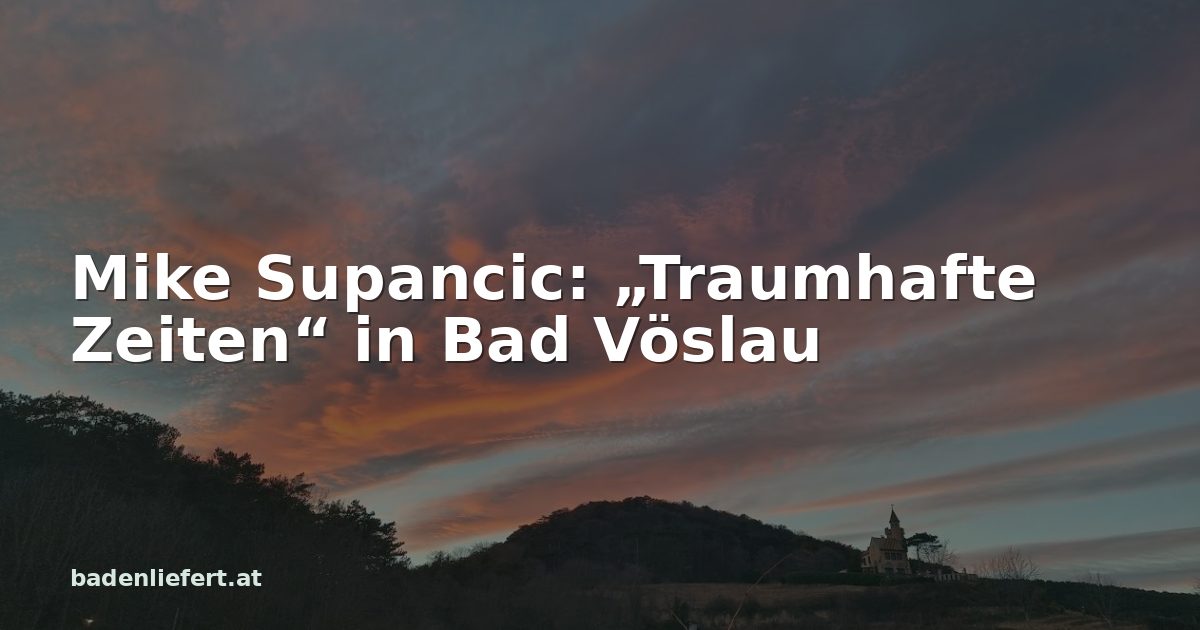Titelbild: Abendhimmel über den Weingärten in Bad Vöslau, darüber der Schriftzug „Mike Supancic: „Traumhafte Zeiten“ in Bad Vöslau“