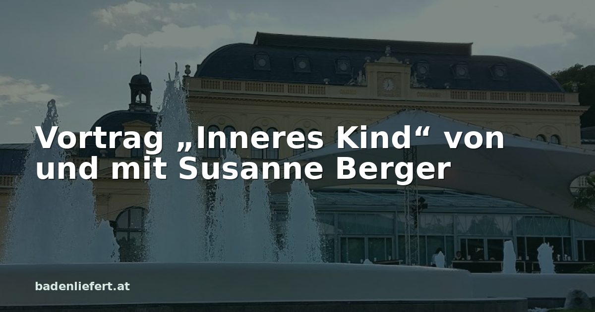 Titelbild: Kurpark Baden, darüber der Schriftzug „Vortrag „Inneres Kind“ von und mit Susanne Berger“