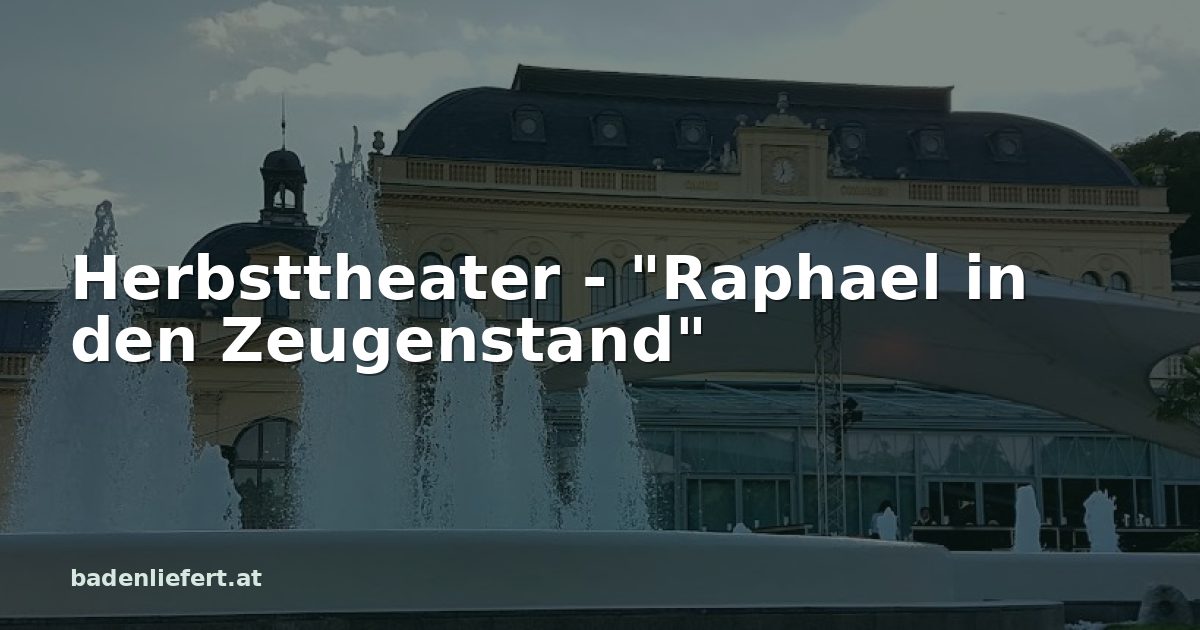 Titelbild: Kurpark Baden, darüber der Schriftzug „Herbsttheater - "Raphael in den Zeugenstand"“