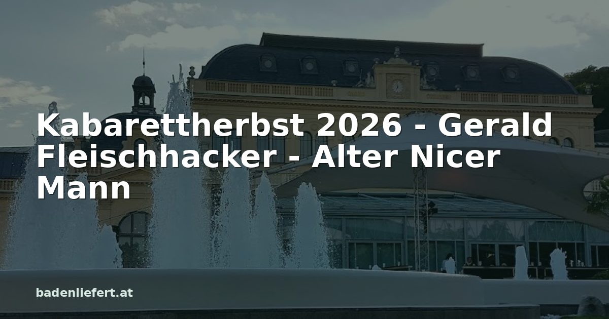 Titelbild: Kurpark Baden, darüber der Schriftzug „Kabarettherbst 2026 - Gerald Fleischhacker - Alter Nicer Mann“