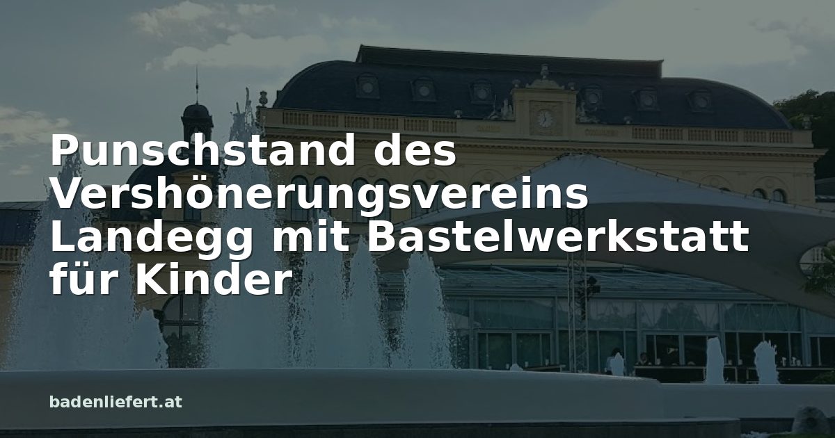 Titelbild: Kurpark Baden, darüber der Schriftzug „Punschstand des Vershönerungsvereins Landegg mit Bastelwerkstatt für Kinder“