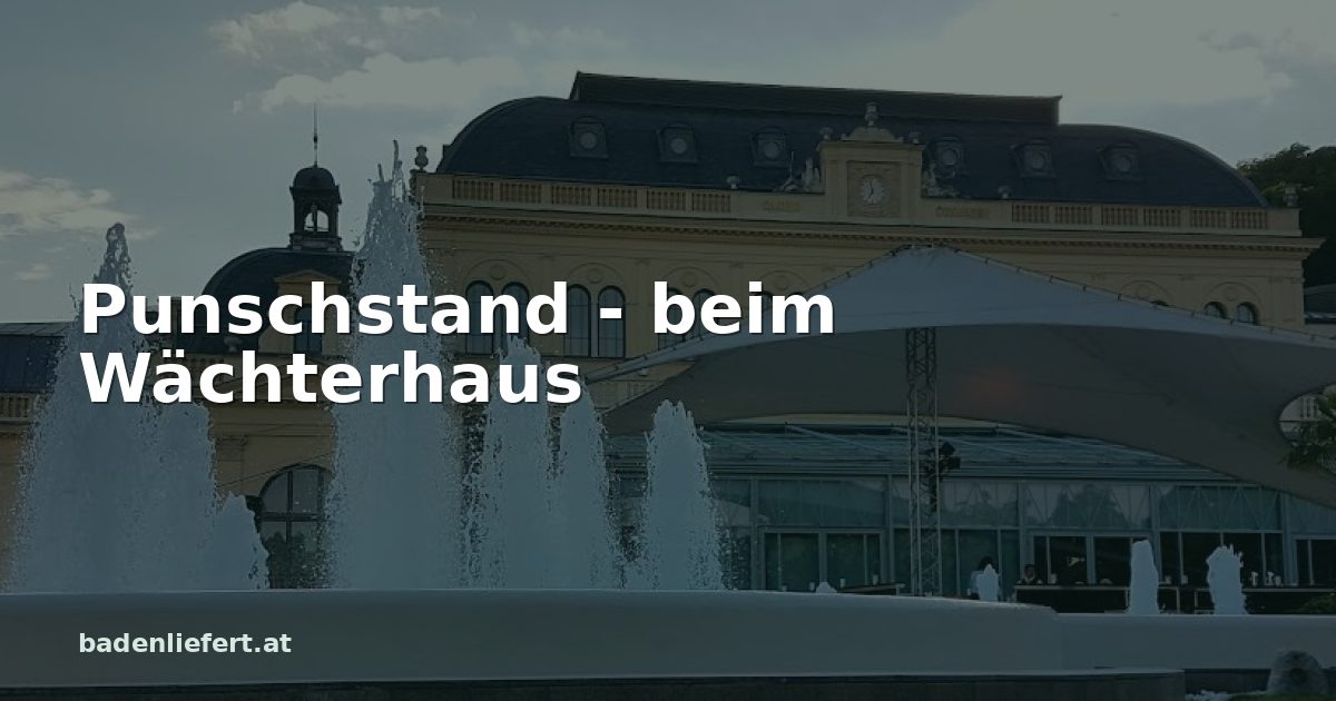 Titelbild: Kurpark Baden, darüber der Schriftzug „Punschstand - beim Wächterhaus“