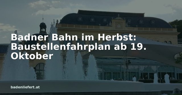 Titelbild: Kurpark Baden, darüber der Schriftzug „Badner Bahn im Herbst: Baustellenfahrplan ab 19. Oktober“