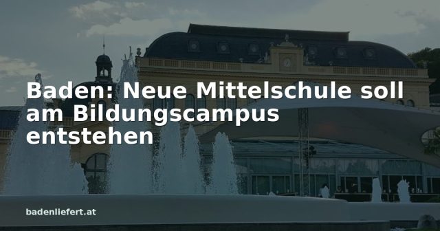 Titelbild: Kurpark Baden, darüber der Schriftzug „Baden: Neue Mittelschule soll am Bildungscampus entstehen“