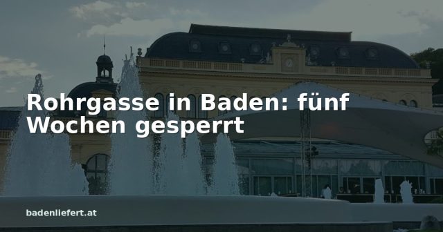 Titelbild: Kurpark Baden, darüber der Schriftzug „Rohrgasse in Baden: fünf Wochen gesperrt“