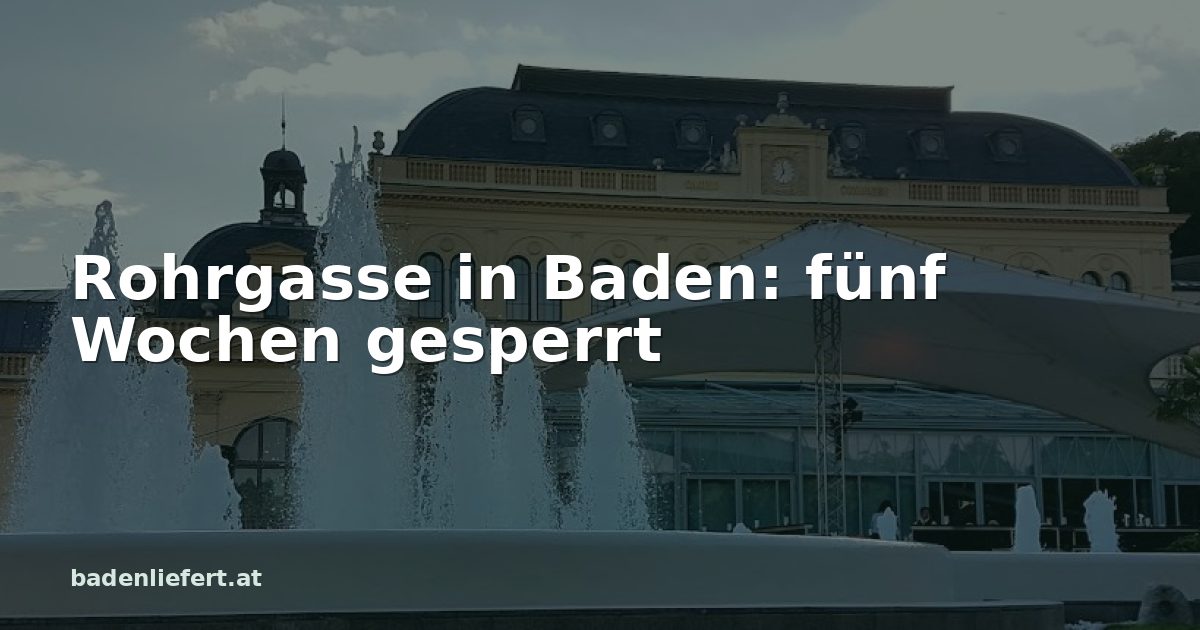 Titelbild: Kurpark Baden, darüber der Schriftzug „Rohrgasse in Baden: fünf Wochen gesperrt“